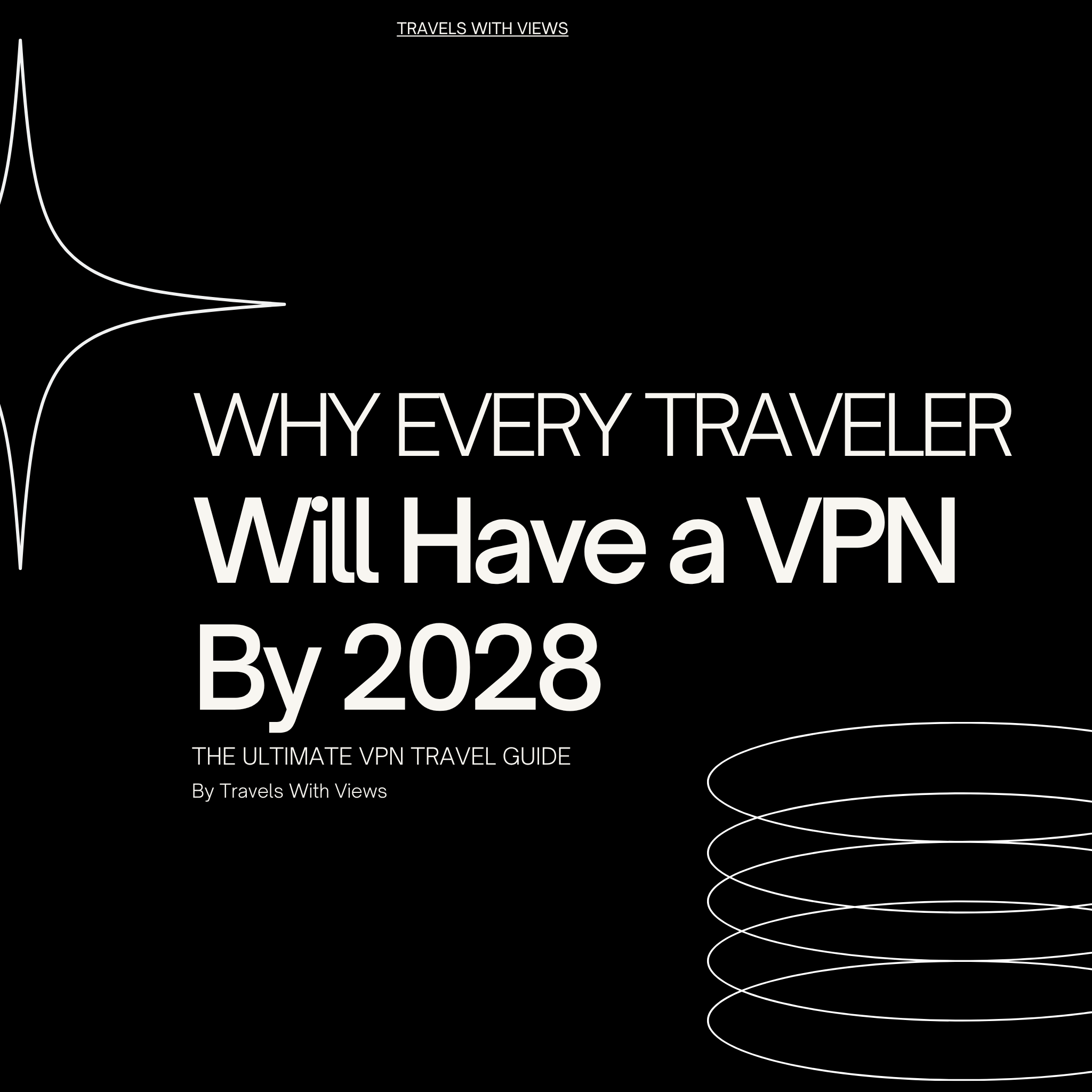 Why Every Traveler Will Have a VPN By 2028: The Ultimate VPN Travel Guide